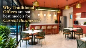 Why Traditional Offices Are Not the Best Model for Today’s Businesses